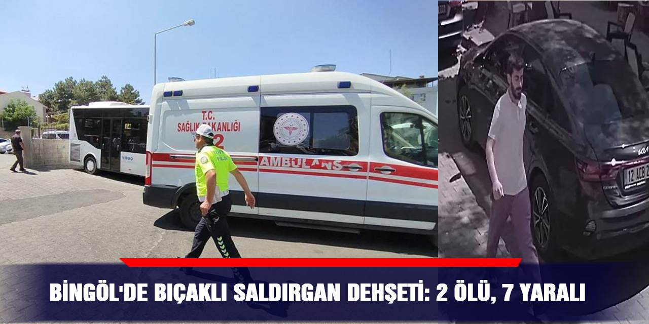 VİDEO - Bingöl'de bıçaklı saldırgan dehşeti: 2 ölü, 7 yaralı