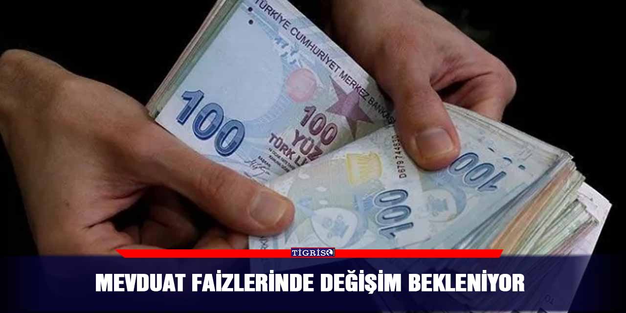 Mevduat faizlerinde değişim bekleniyor