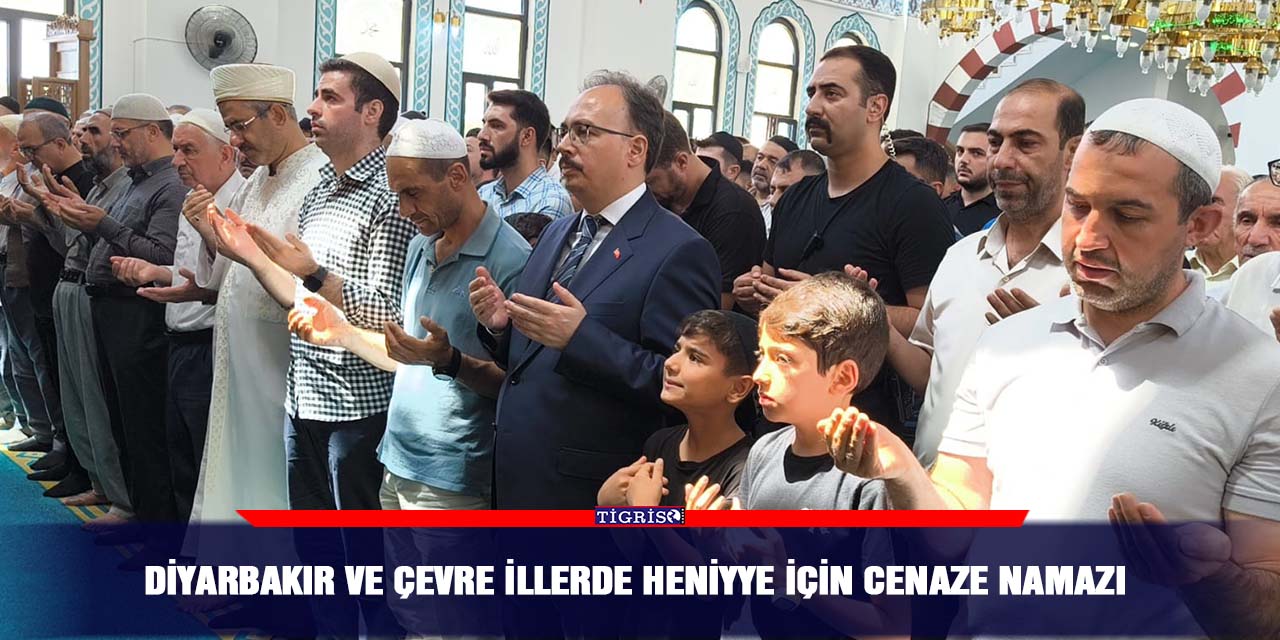 Diyarbakır ve çevre illerde Heniyye için cenaze namazı