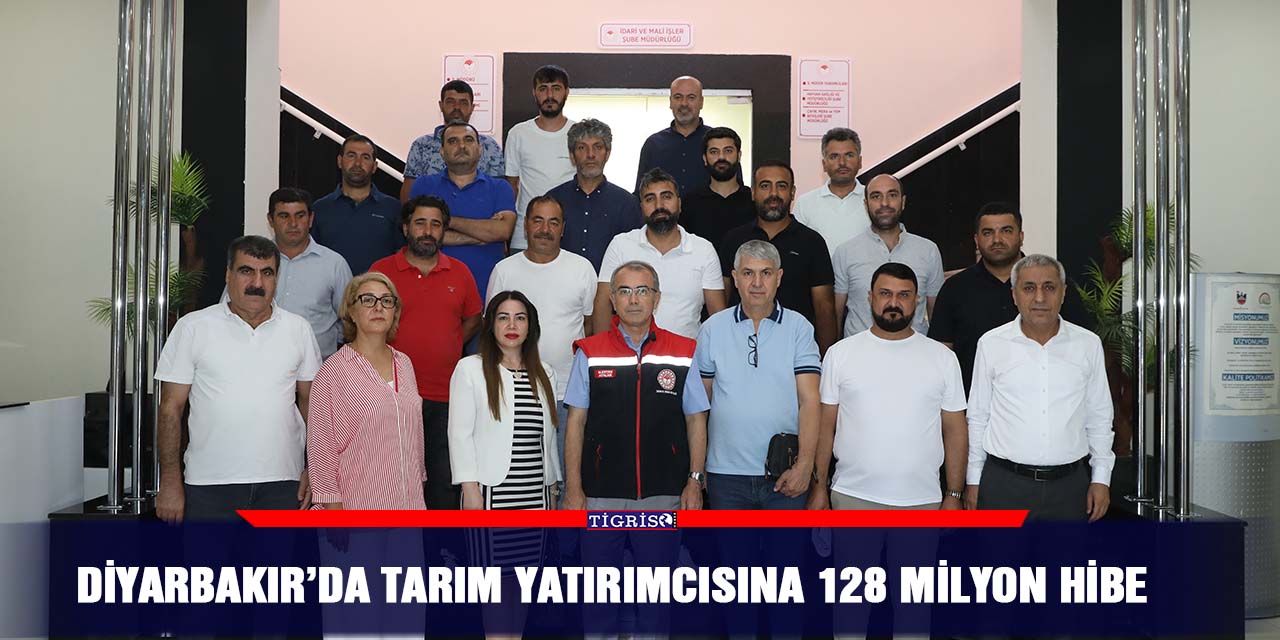 Diyarbakır’da tarım yatırımcısına 128 milyon hibe