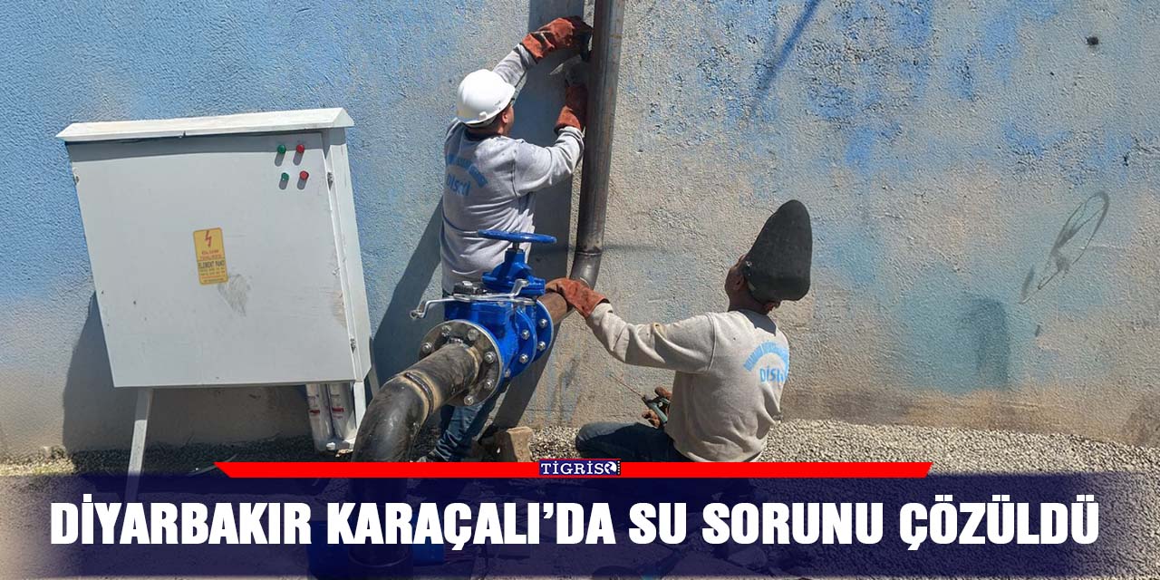 Diyarbakır Karaçalı’da su sorunu çözüldü