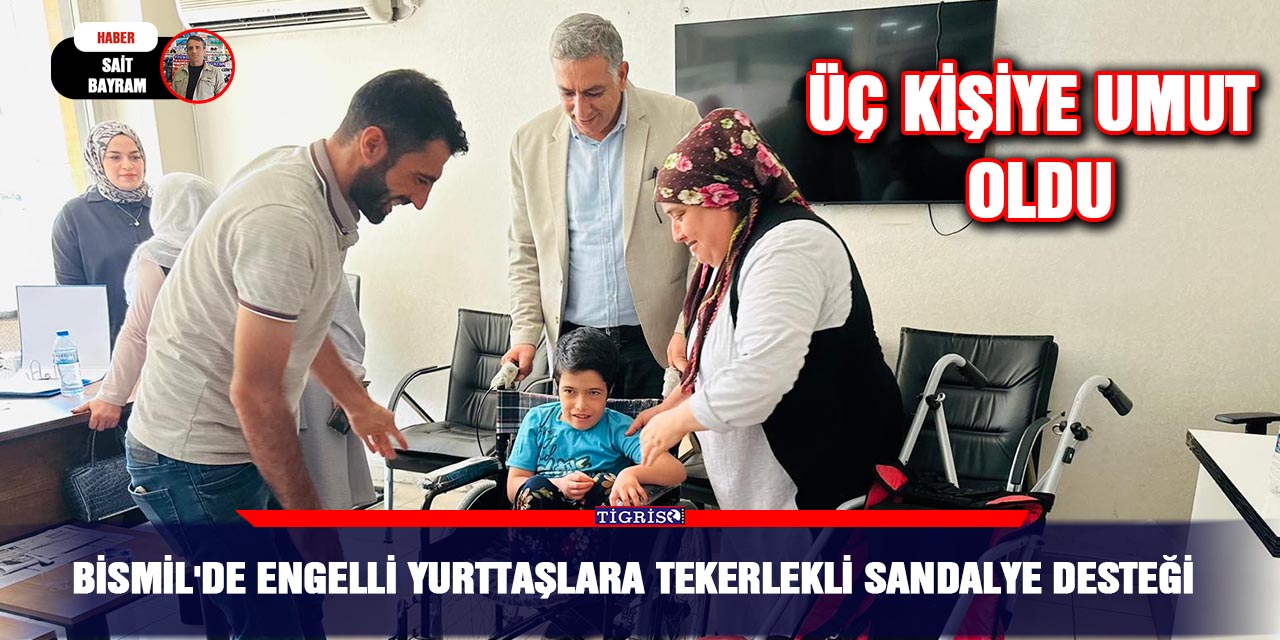 Bismil'de Engelli yurttaşlara tekerlekli sandalye desteği