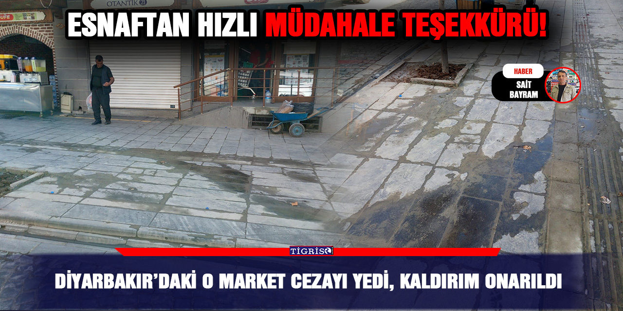 Diyarbakır’daki o market cezayı yedi, kaldırım onarıldı
