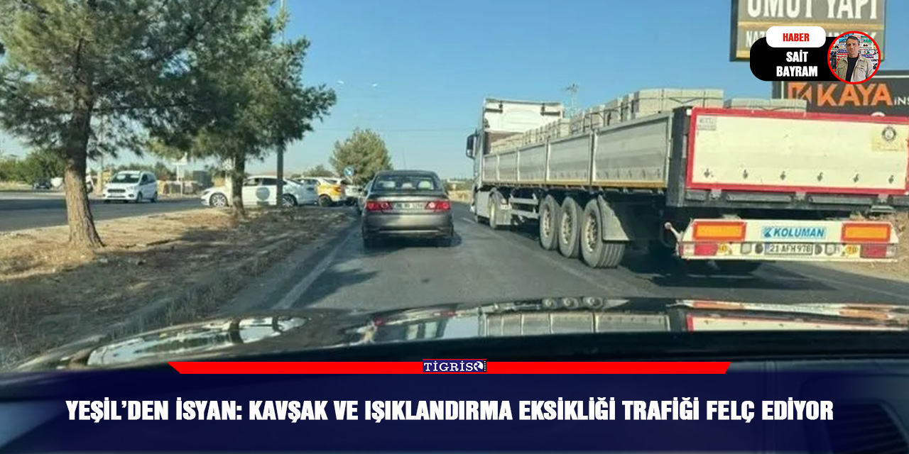 Yeşil’den isyan: Kavşak ve ışıklandırma eksikliği trafiği felç ediyor
