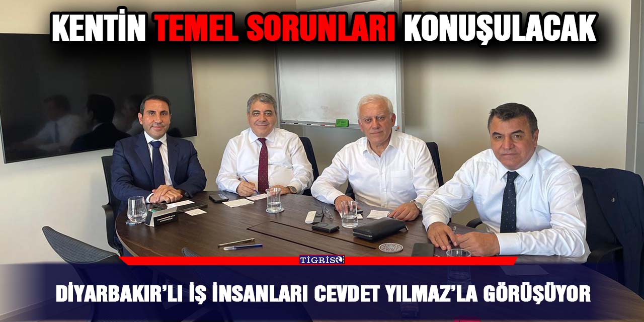 Diyarbakır’lı iş insanları Cevdet Yılmaz’la görüşüyor