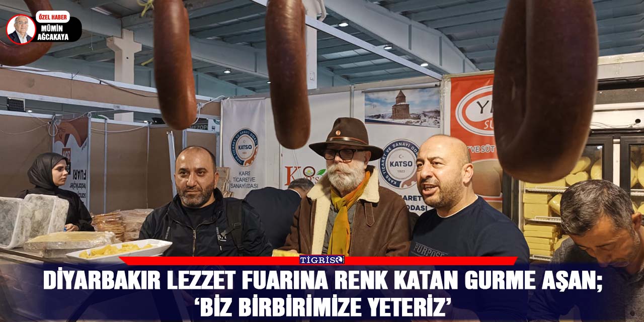 VİDEO - Diyarbakır lezzet fuarına renk katan Gurme Aşan;  ‘Biz birbirimize yeteriz’