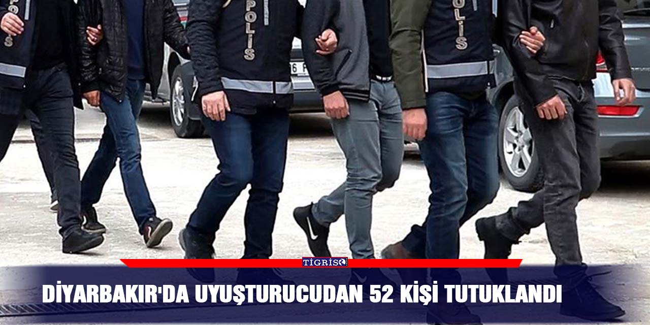 Diyarbakır'da uyuşturucudan 52 kişi tutuklandı