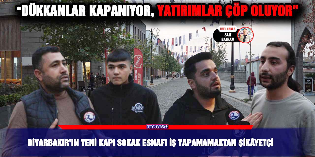 VİDEO - Diyarbakır’ın Yeni Kapı Sokak esnafı iş yapamamaktan şikâyetçi