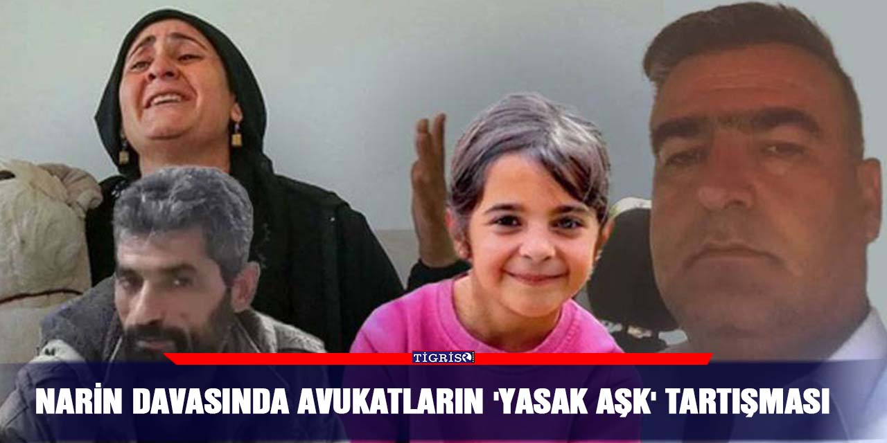 Narin davasında avukatların 'yasak aşk' tartışması