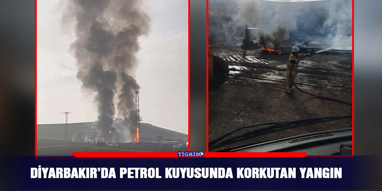 Diyarbakır’da petrol kuyusunda korkutan yangın