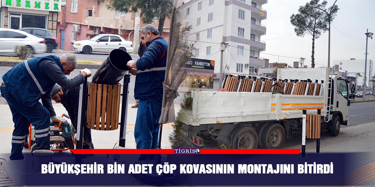 Büyükşehir bin adet çöp kovasının montajını bitirdi