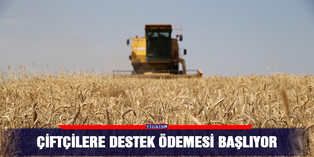 Çiftçilere destek ödemesi başlıyor