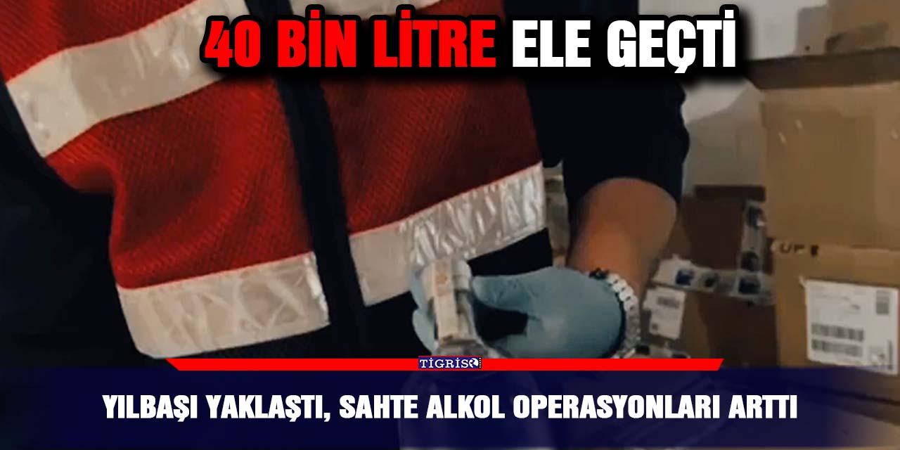 Yılbaşı yaklaştı, sahte alkol operasyonları arttı