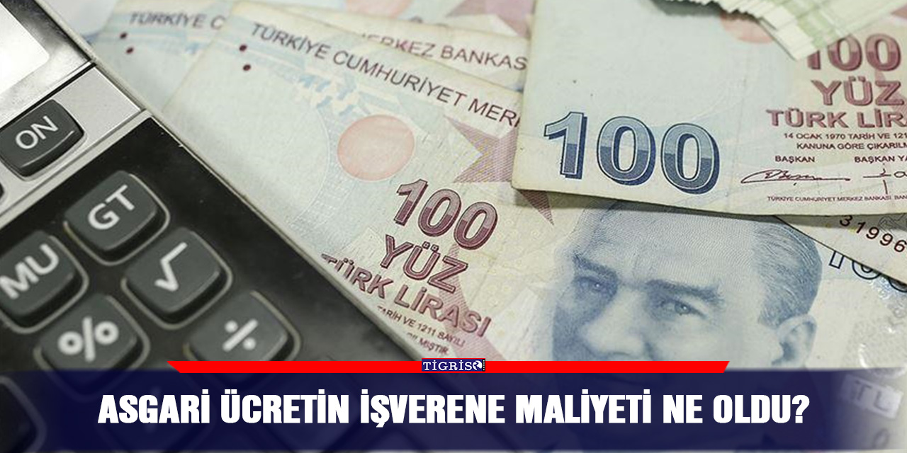 Asgari ücretin işverene maliyeti ne oldu?