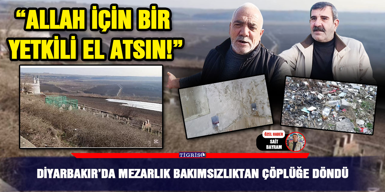 VİDEO -Diyarbakır’da mezarlık bakımsızlıktan çöplüğe döndü