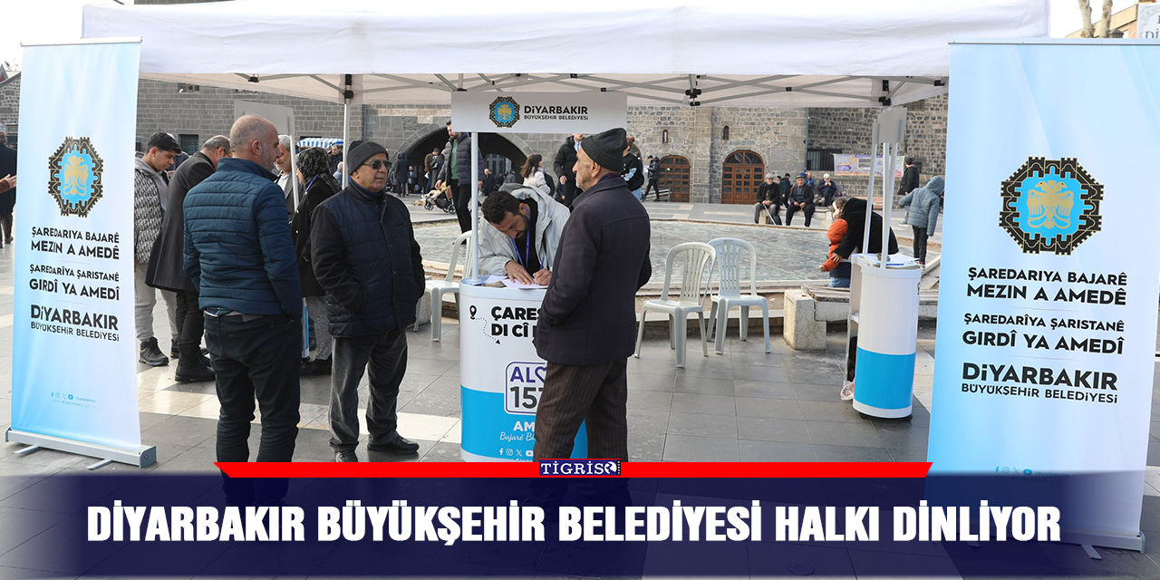 Diyarbakır Büyükşehir Belediyesi halkı dinliyor