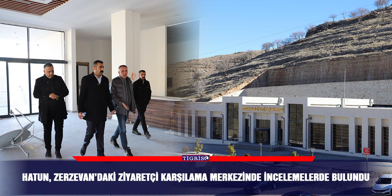 Hatun, Zerzevan’daki Ziyaretçi Karşılama Merkezinde incelemelerde bulundu
