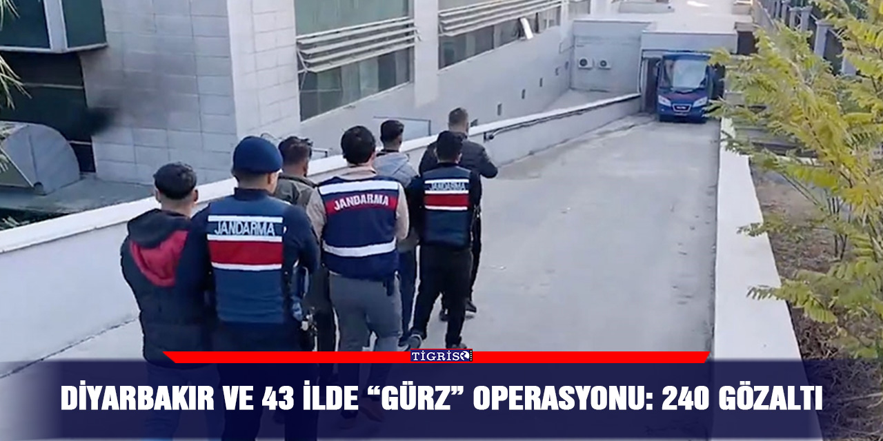 Diyarbakır ve 43 İlde “Gürz” Operasyonu: 240 gözaltı