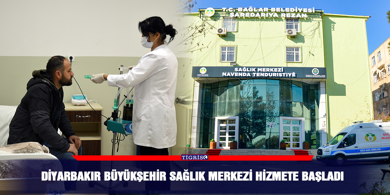 Diyarbakır Büyükşehir Sağlık Merkezi hizmete başladı