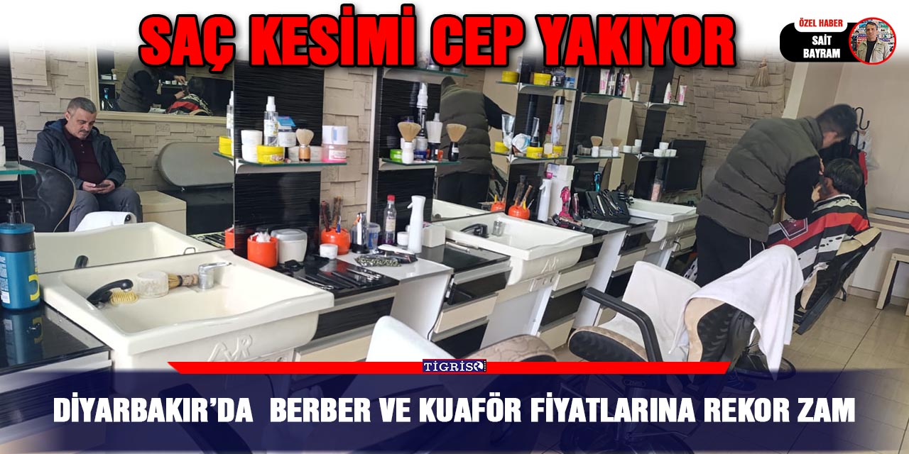 Diyarbakır’da  Berber ve Kuaför fiyatlarına rekor zam