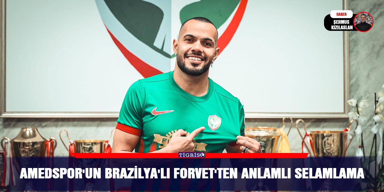 Amedspor'un Brazilya'lı Forvet'ten anlamlı selamlama