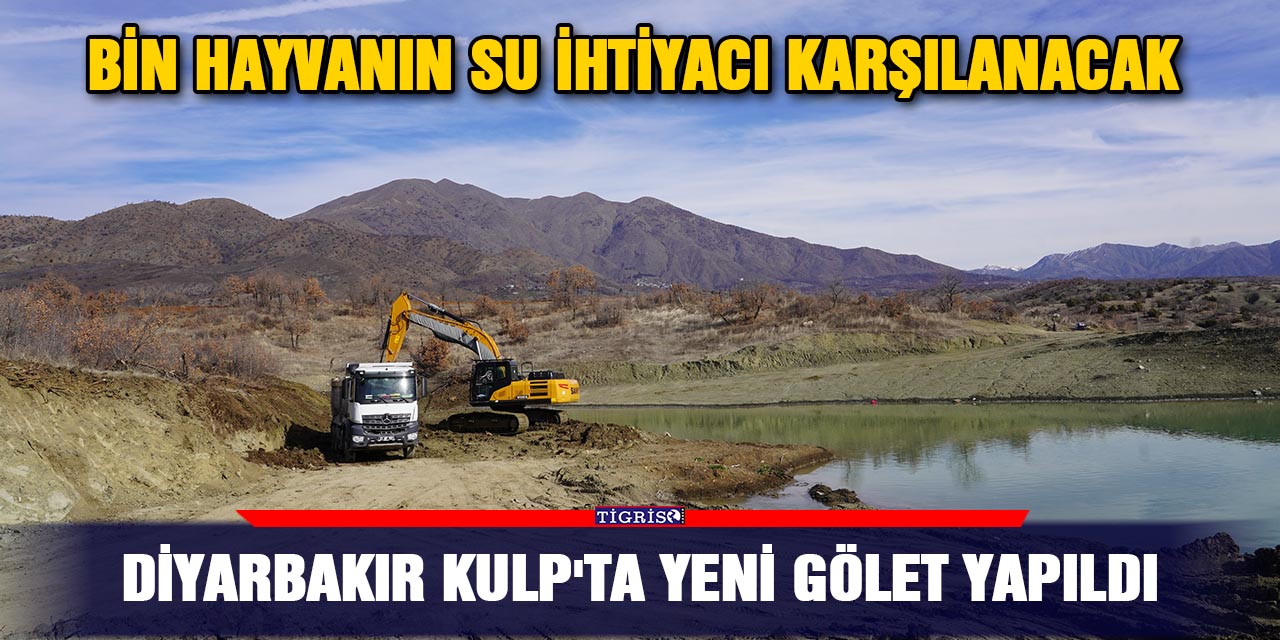 Diyarbakır Kulp'ta yeni gölet yapıldı