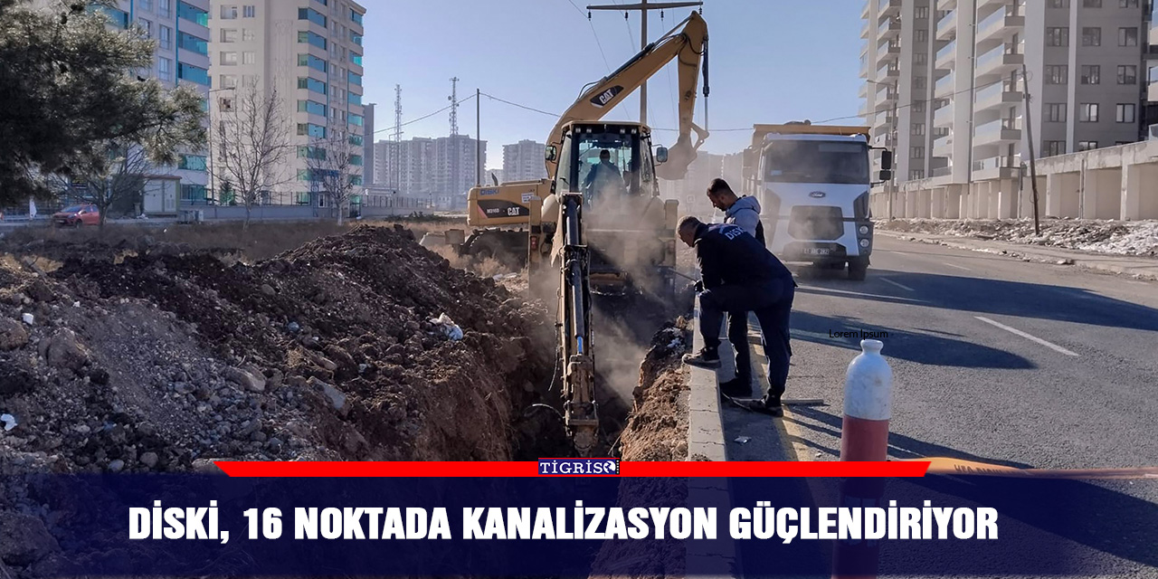 DİSKİ, 16 noktada kanalizasyon güçlendiriyor