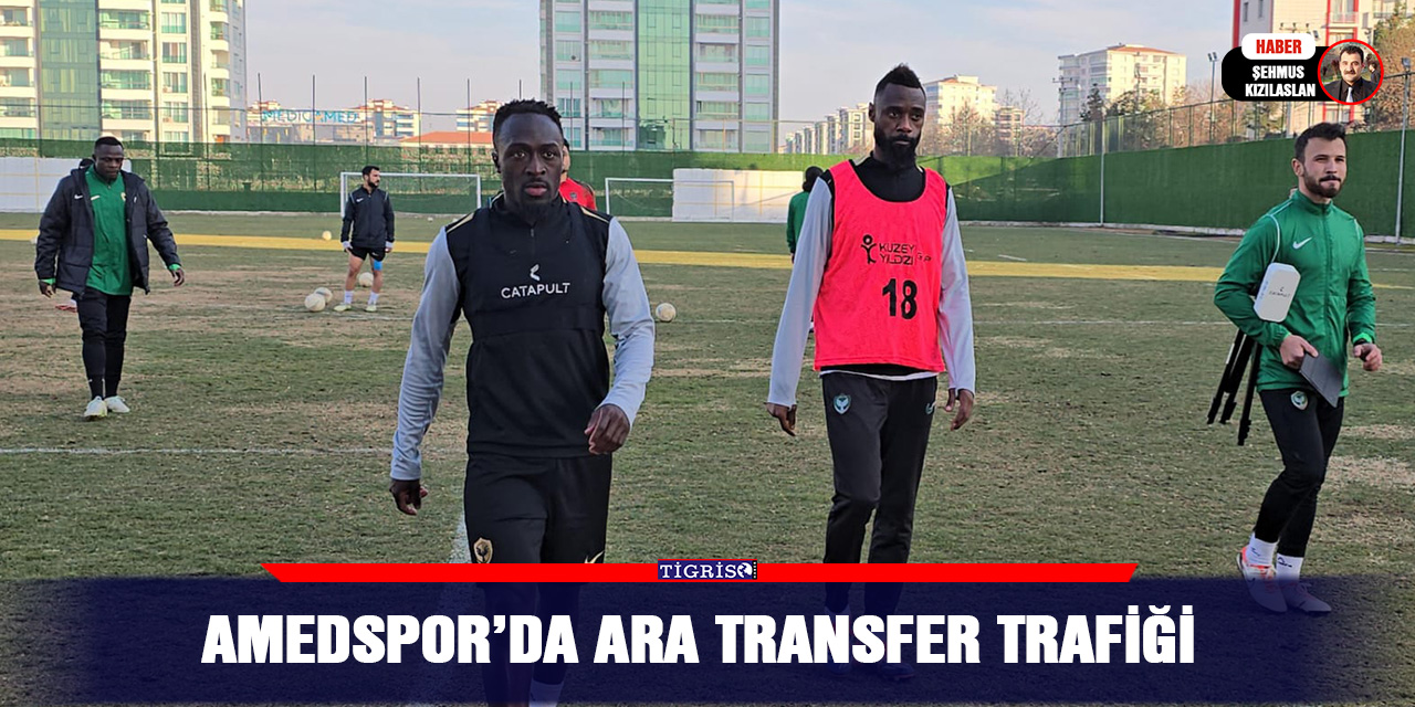 Amedspor’da Ara Transfer trafiği