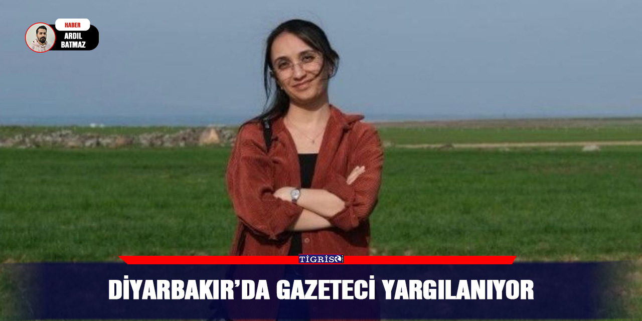 Diyarbakır’da gazeteci yargılanıyor