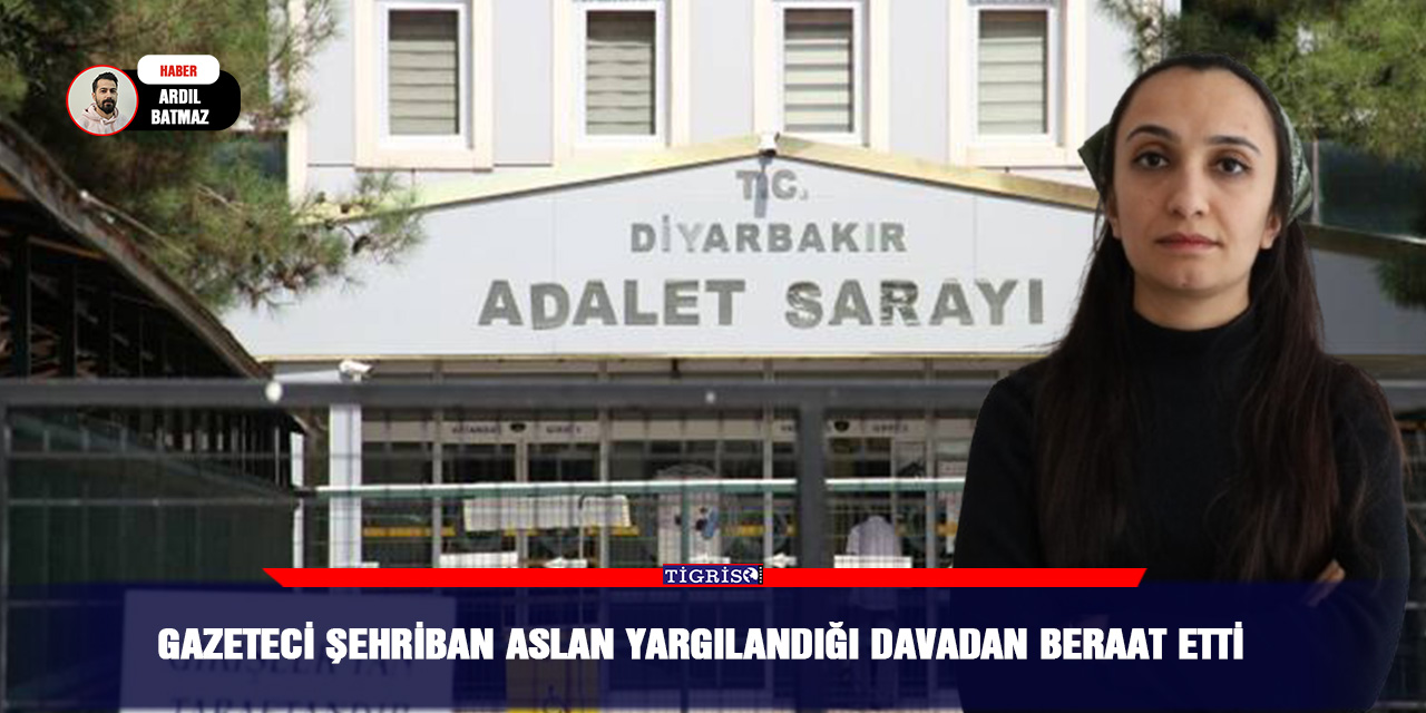 Gazeteci Şehriban Aslan yargılandığı davadan beraat etti