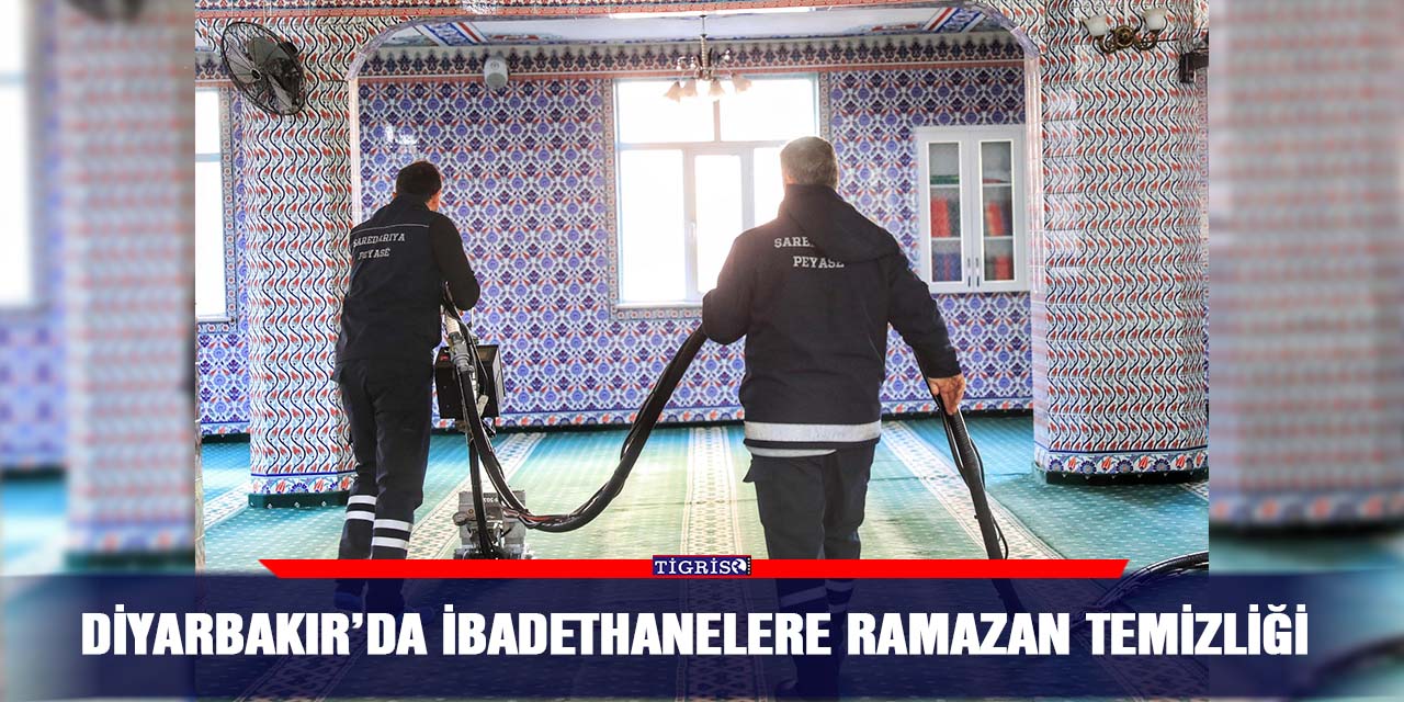 Diyarbakır’da ibadethanelere Ramazan temizliği