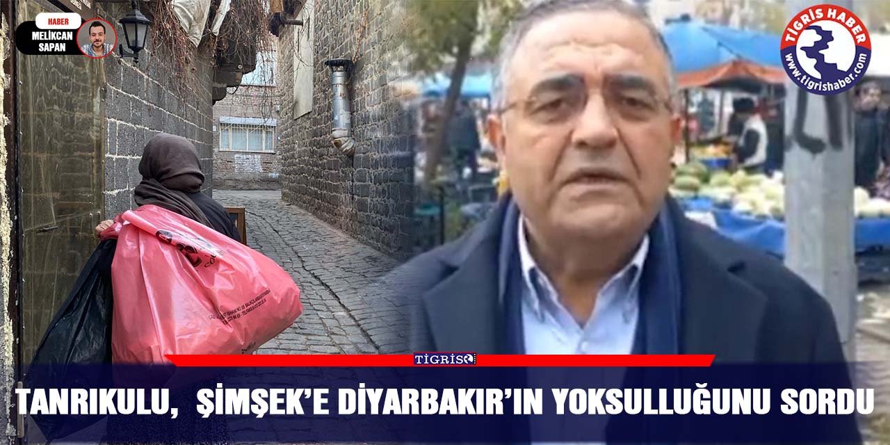 Tanrıkulu,  Şimşek’e Diyarbakır’ın yoksulluğunu sordu