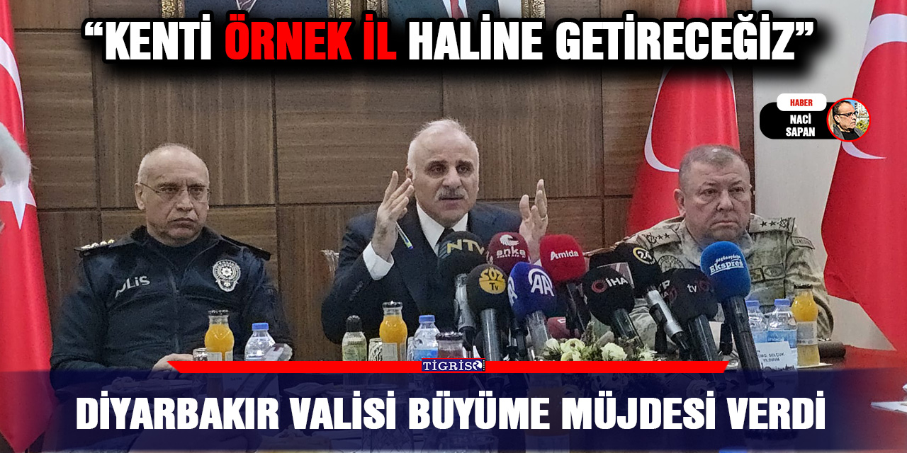 Diyarbakır Valisi büyüme müjdesi verdi