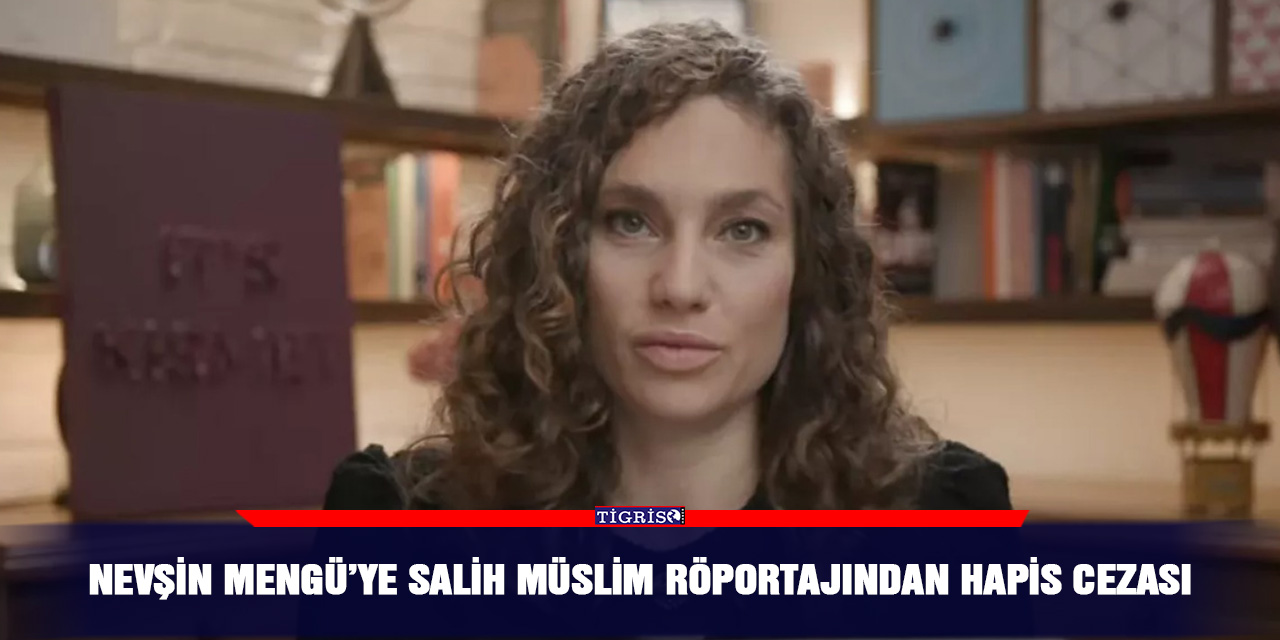 Nevşin Mengü’ye Salih Müslim röportajından hapis cezası