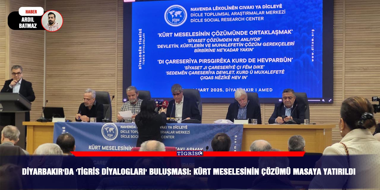 Diyarbakır'da 'Tigris Diyalogları' buluşması: Kürt meselesinin çözümü masaya yatırıldı