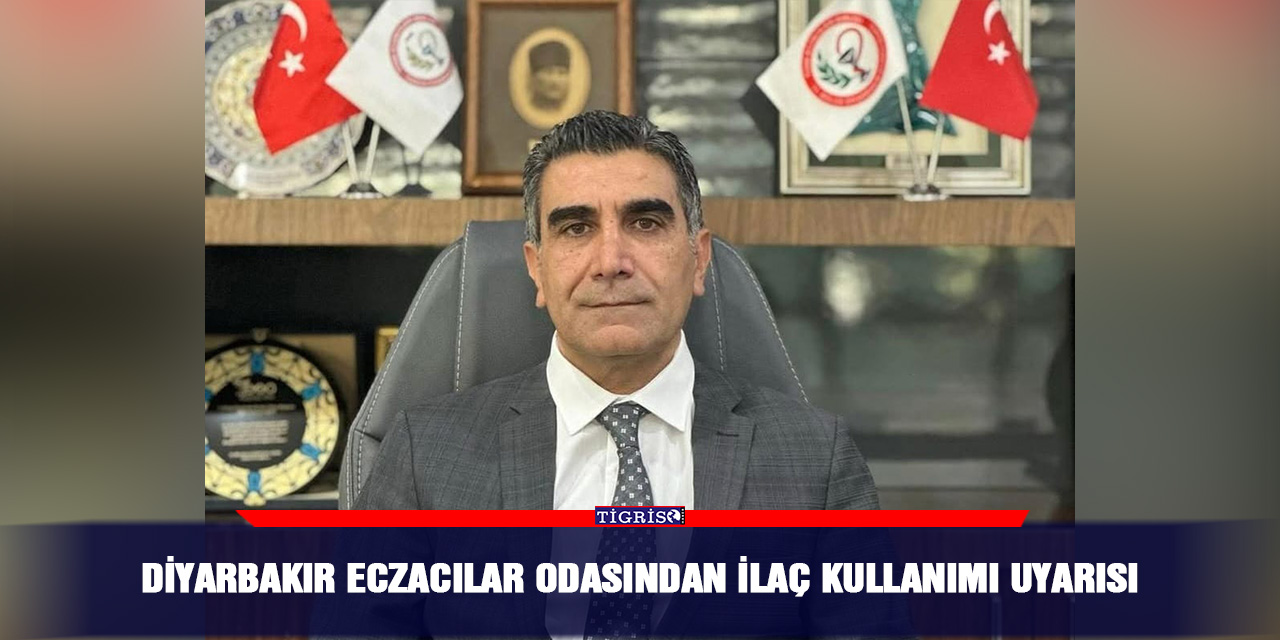 Diyarbakır eczacılar odasından ilaç kullanımı uyarısı