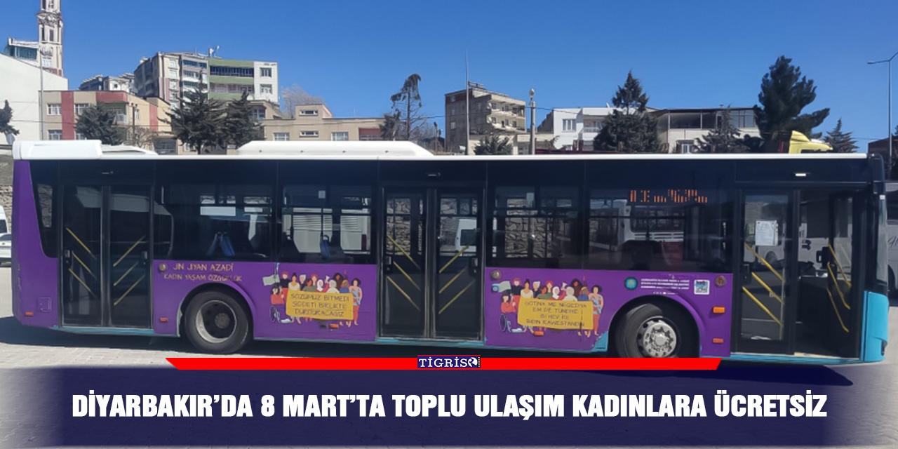 Diyarbakır’da 8 Mart’ta toplu ulaşım kadınlara ücretsiz