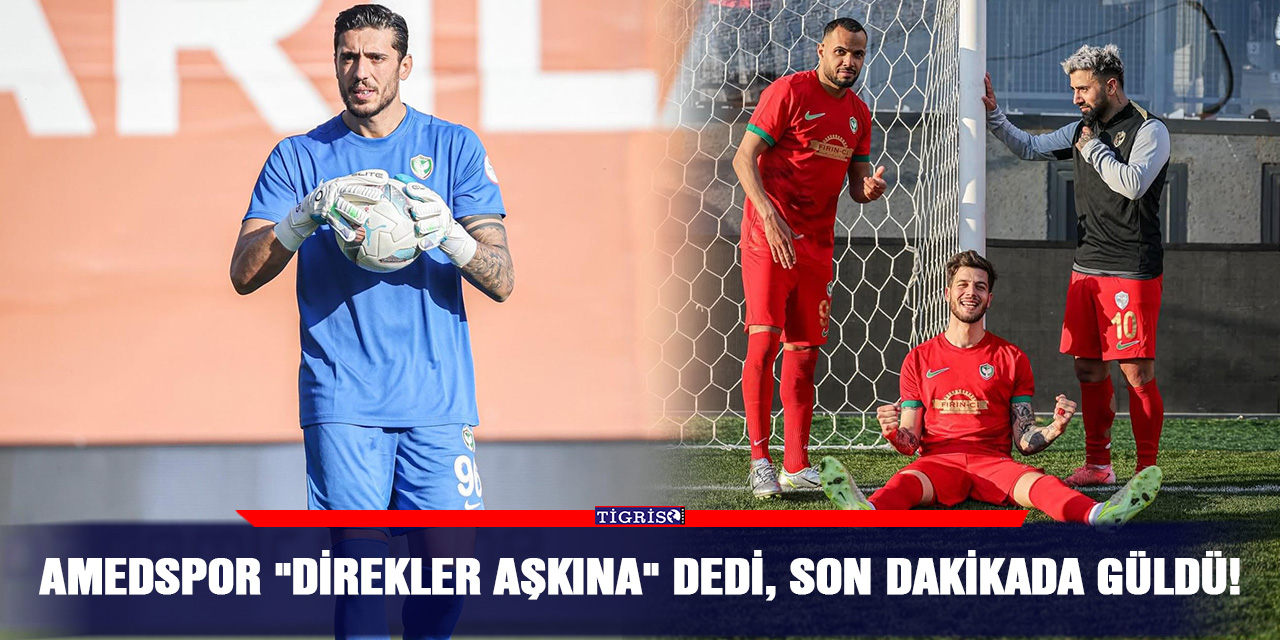 Amedspor "Direkler Aşkına" Dedi, Son Dakikada Güldü!