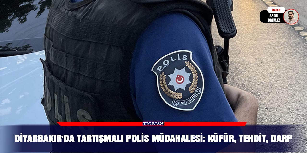 Diyarbakır'da tartışmalı polis müdahalesi: Küfür, tehdit, darp