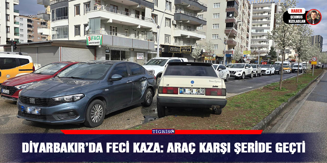 Diyarbakır’da feci kaza: Araç karşı şeride geçti