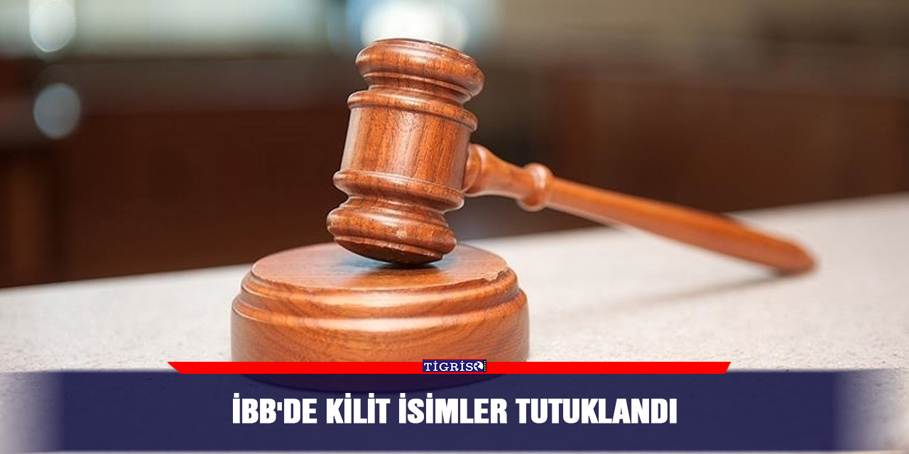 İBB'de kilit isimler tutuklandı