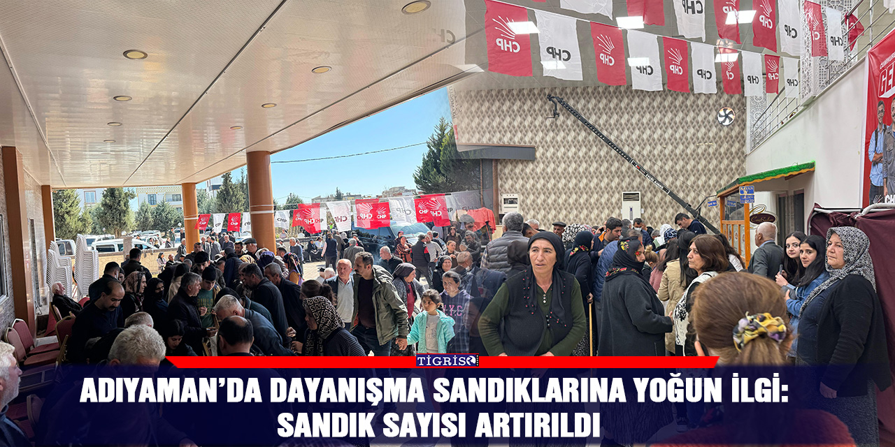 Adıyaman’da dayanışma sandıklarına yoğun ilgi: Sandık sayısı artırıldı