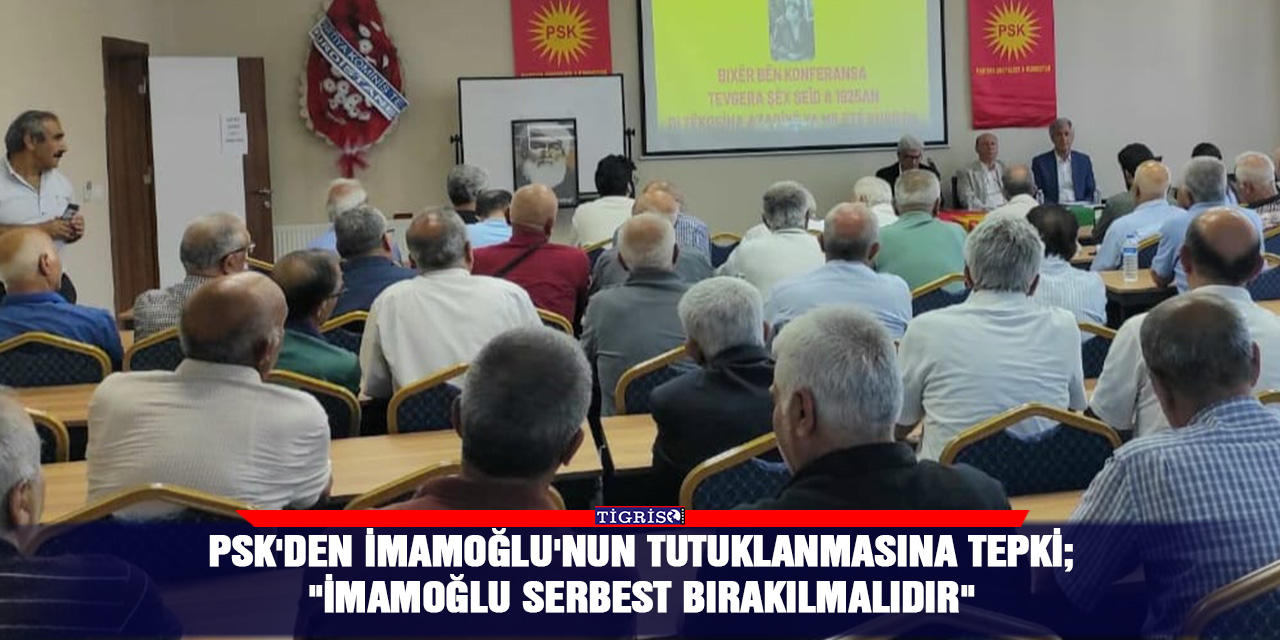 PSK'den İmamoğlu'nun tutuklanmasına tepki;  "İmamoğlu Serbest Bırakılmalıdır"