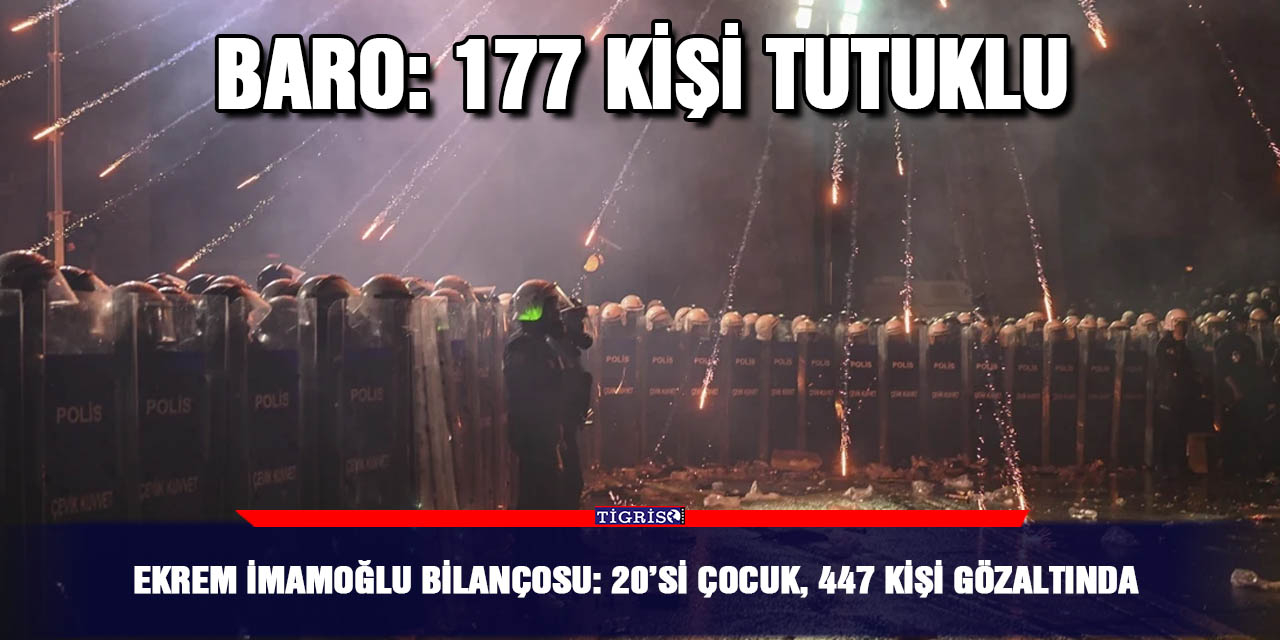 Ekrem İmamoğlu bilançosu: 20’si çocuk, 447 kişi gözaltında