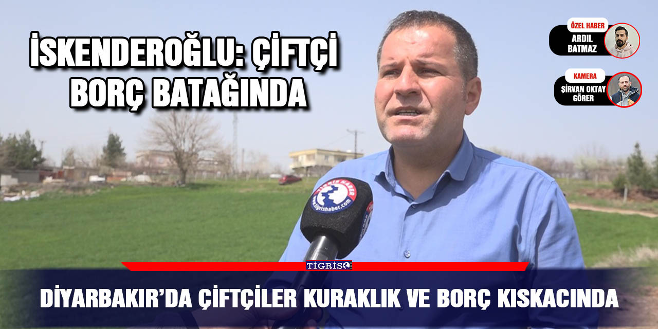 VİDEO - Diyarbakır’da çiftçiler kuraklık ve borç kıskacında