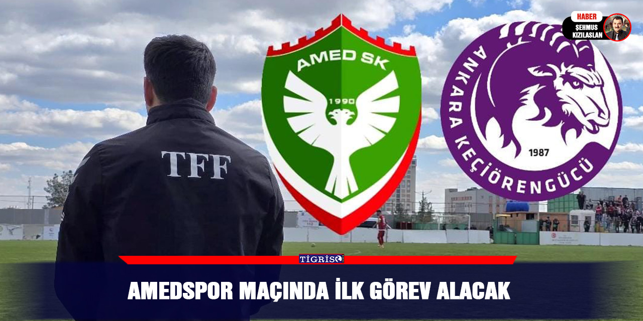 Amedspor maçında ilk görev alacak