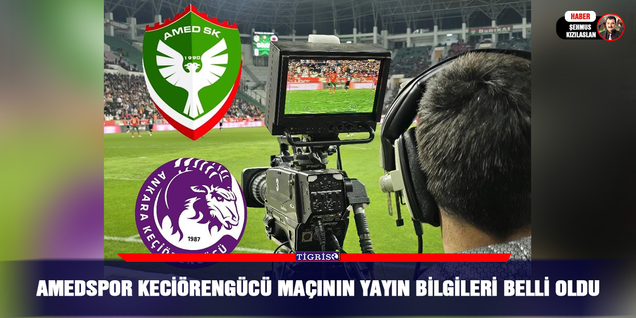 Amedspor Keçiörengücü maçının yayın bilgileri belli oldu