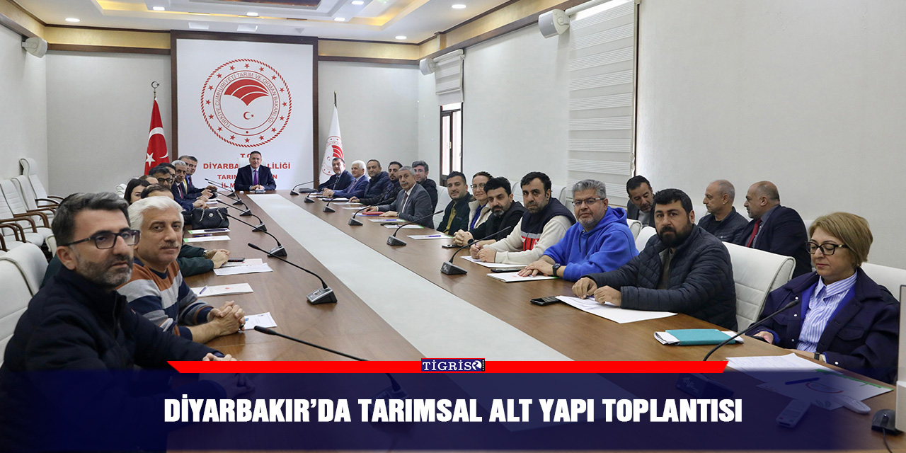 Diyarbakır’da tarımsal alt yapı toplantısı
