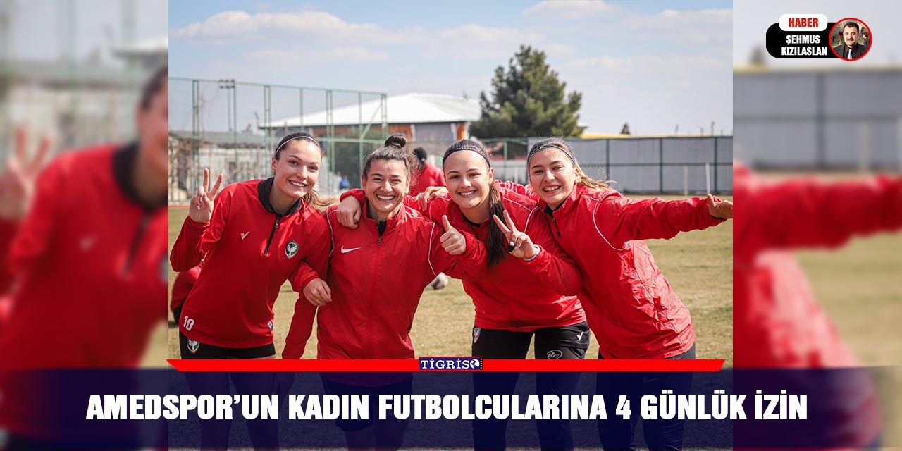 Amedspor’un kadın futbolcularına 4 günlük izin