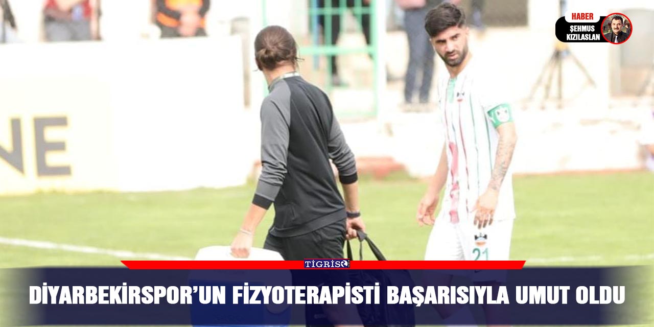 Diyarbekirspor’un Fizyoterapisti başarısıyla umut oldu
